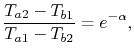 $\displaystyle \frac{T_{a2} - T_{b1}}{T_{a1}-T_{b2}} = e^{-\alpha},$