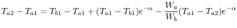 $\displaystyle T_{a2} - T_{a1} = T_{b1} - T_{a1} + (T_{a1} - T_{b1})e^{-\alpha}-\frac{W_a}{W_b}(T_{a1}-T_{a2})e^{-\alpha}$