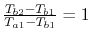 $ \frac{T_{b2} -T_{b1}}{T_{a1}-T_{b1}} =1$