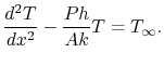 $\displaystyle \frac{d^2T}{dx^2} -\frac{Ph}{Ak}T = T_\infty.$