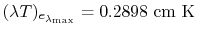 $ (\lambda
T)_{e_{\lambda_\textrm{max}}}= 0.2898 \textrm{ cm K}$