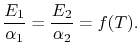 $\displaystyle \frac{E_1}{\alpha_1} = \frac{E_2}{\alpha_2} = f(T).$