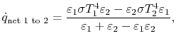 $\displaystyle \dot{q}_\textrm{net 1 to 2}
=\frac{\varepsilon_1\sigma T_1^4\vare...
...a
T_2^4\varepsilon_1}
{\varepsilon_1+\varepsilon_2-\varepsilon_1\varepsilon_2},$