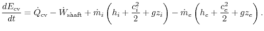 $\displaystyle \frac{dE_{\textrm{cv}}}{dt}=\dot{Q}_{\textrm{cv}}-\dot{W}_{\textr...
..._i+\frac{c_i^2}{2}+gz_i\right)- \dot{m}_e\left(h_e+\frac{c_e^2}{2}+gz_e\right).$