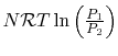 $ N\mathcal{R}T
\ln\left(\frac{P_1}{P_2}\right)$