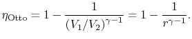 $\displaystyle \eta_\textrm{Otto} =
1-\frac{1}{\left(V_1/V_2\right)^{\gamma-1}}=1-\frac{1}{r^{\gamma-1}}.$