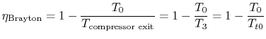$\displaystyle \eta_\textrm{Brayton}=1-\frac{T_0}{T_\textrm{compressor
exit}}=1-\frac{T_0}{T_3}=1-\frac{T_0}{T_{t0}}$