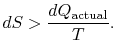 $\displaystyle dS>\frac{dQ_\textrm{actual}}{T}.$