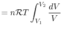 $\displaystyle = n\mathcal{R}T \int_{V_1}^{V_2}\frac{dV}{V}$