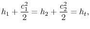 $\displaystyle h_1 +\frac{c_1^2}{2} =h_2 +\frac{c_2^2}{2} =h_t,$