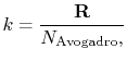 $\displaystyle k =\frac{\mathbf{R}}{N_\textrm{Avogadro},}$