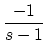 $\displaystyle {\frac{{-1}}{{s-1}}}$