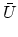 $\displaystyle \bar{{U}}$