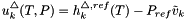 \[ u^\triangle_k(T,P) = h^{\triangle,ref}_k(T) - P_{ref} \tilde{v}_k \]