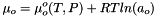 \[ \mu_o = \mu^o_o(T,P) + RT ln(a_o) \]