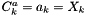 $ C^a_k = a_k = X_k $