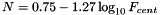 \[ N = 0.75 - 1.27 \log_{10} F_{cent} \]