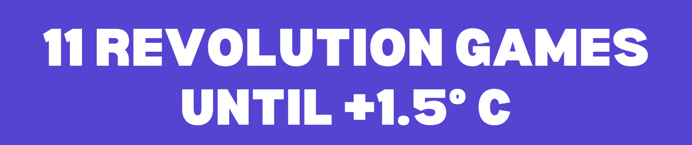 11 REVOLUTIONS GAMES UNTIL 1.5°C