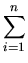 $\displaystyle \sum_{i=1}^{n}$