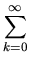 $\displaystyle \sum_{k=0}^{\infty}$