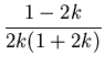 $\displaystyle {\frac{1-2k}{2k(1+2k)}}$
