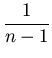 $\displaystyle {\frac{1}{n-1}}$