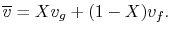 $\displaystyle \overline{v} = X v_g + (1-X) v_f.$