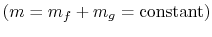 $ (m = m_f +m_g =\textrm{constant})$