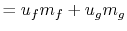 $\displaystyle = u_f m_f +u_g m_g$