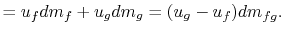$\displaystyle = u_f dm_f +u_g dm_g = (u_g -u_f)dm_{fg}.$