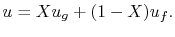 $\displaystyle u =X u_g + (1- X) u_f.$
