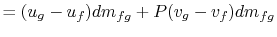 $\displaystyle =(u_g -u_f)dm_{fg} +P(v_g -v_f)dm_{fg}$