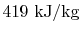 $ 419\textrm{
kJ/kg}$