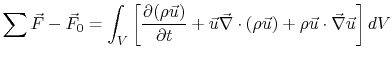 $\displaystyle \sum\vec{F}-\vec{F}_0=\int_V\left[\frac{\partial(\rho\vec{u})}{\p...
...c{u}\vec{\nabla}\cdot(\rho\vec{u})+\rho\vec{u}\cdot\vec{\nabla}\vec{u}\right]dV$