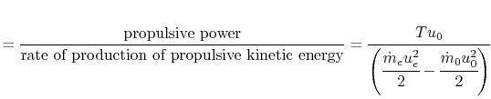 $\displaystyle =\frac{\textrm{propulsive power}}{\textrm{rate of production of p...
...frac{T u_0}{\left(\cfrac{\dot{m}_e u_e^2}{2}-\cfrac{\dot{m}_0 u_0^2}{2}\right)}$