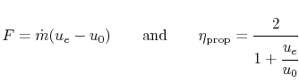 $\displaystyle F = \dot{m}(u_e - u_0) \qquad \textrm{and}\qquad \eta_{\textrm{prop}}=\cfrac{2}{1+\cfrac{u_e}{u_0}}$