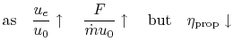 $\displaystyle \textrm{as}\quad\frac{u_e}{u_0}\uparrow \quad \frac{F}{\dot{m}u_0} \uparrow \quad \textrm{but} \quad \eta_{\textrm{prop}} \downarrow$
