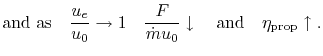 $\displaystyle \textrm{and as}\quad \frac{u_e}{u_0}\rightarrow 1 \quad \frac{F}{\dot{m}u_0} \downarrow \quad \textrm{and} \quad \eta_{\textrm{prop}} \uparrow.$