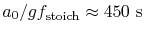 $ a_0/g
f_\textrm{stoich}
\approx 450\textrm{ s}$