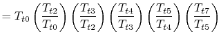 $\displaystyle = T_{t0}\left(\frac{T_{t2}}{T_{t0}}\right) \left(\frac{T_{t3}}{T_...
...3}}\right) \left(\frac{T_{t5}}{T_{t4}}\right)\left(\frac{T_{t7}}{T_{t5}}\right)$