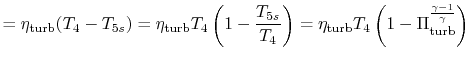 $\displaystyle = \eta_\textrm{turb}(T_4-T_{5s}) = \eta_\textrm{turb}T_4\left(1-\...
... =\eta_\textrm{turb}T_4\left(1-\Pi_\textrm{turb}^\frac{\gamma-1}{\gamma}\right)$