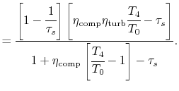 $\displaystyle = \frac{\left[1-\cfrac{1}{\tau_s}\right]\left[\eta_\textrm{comp}\...
...0}-\tau_s\right]} {1+\eta_\textrm{comp}\left[\cfrac{T_4}{T_0}-1\right]-\tau_s}.$