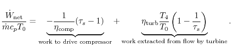 $\displaystyle \frac{\dot{W}_\textrm{net}}{\dot{m} c_p T_0} =
\underbrace{-\frac...
...\left(1-\frac{1}{\tau_s}\right)}
_\textrm{work extracted from flow by turbine}.$
