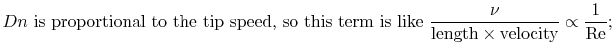 $\displaystyle \textrm{$Dn$ is proportional to the tip speed, so this term is l...
...\frac{\nu}{\textrm{length}\times\textrm{velocity}}\propto\frac{1}{\textrm{Re}};$