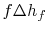 $ f\Delta
h_f$