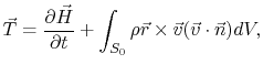 $\displaystyle \vec{T} =\frac{\partial\vec{H}}{\partial t}+\int_{S_0}\rho
\vec{r}\times\vec{v}(\vec{v}\cdot\vec{n})dV,
$