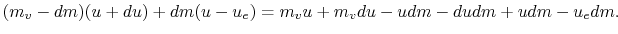 $\displaystyle (m_v - dm)(u + du) + dm(u - u_e) = m_v u + m_v du - udm - du dm +u dm -u_e dm.$