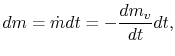 $\displaystyle dm = \dot{m} dt = -\frac{dm_v}{dt} dt,$