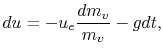 $\displaystyle du = -u_e \frac{dm_v}{m_v} - gdt,$