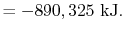 $\displaystyle = -890,325\textrm{ kJ}.$